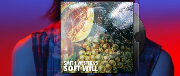 Smith Westerns - Soft Will