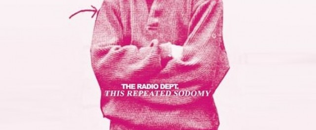 [TRACK] The Radio Dept. - This Repeated Sodomy