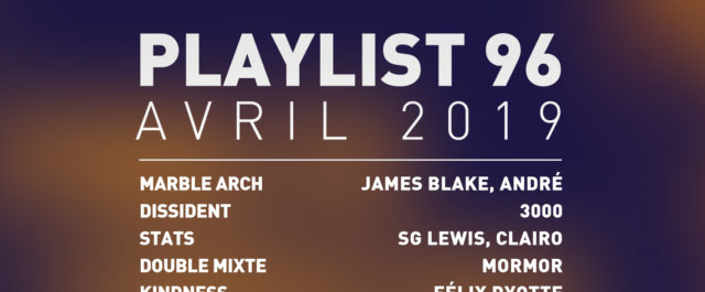 Playlist #96 : Marble Arch, Dissident, Kindness, Double Mixte, etc.