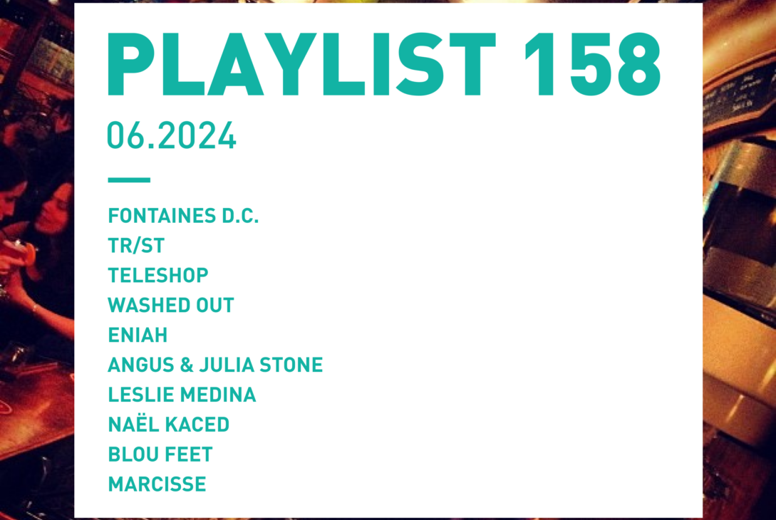 Playlist 158 : Fontaines D.C., TR/ST, Leslie Medina, Naël Kaced, etc.