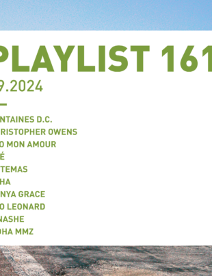 Playlist 161 : Fontaines D.C., Christopher Owens, Tao Mon Amour, Kenya Grace, etc.