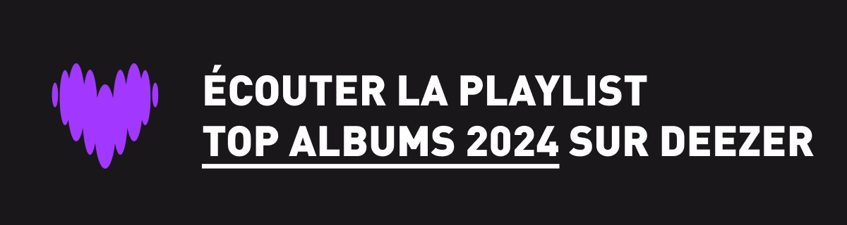 Ecoutez la playlist Top Albums 2024 sur Deezer