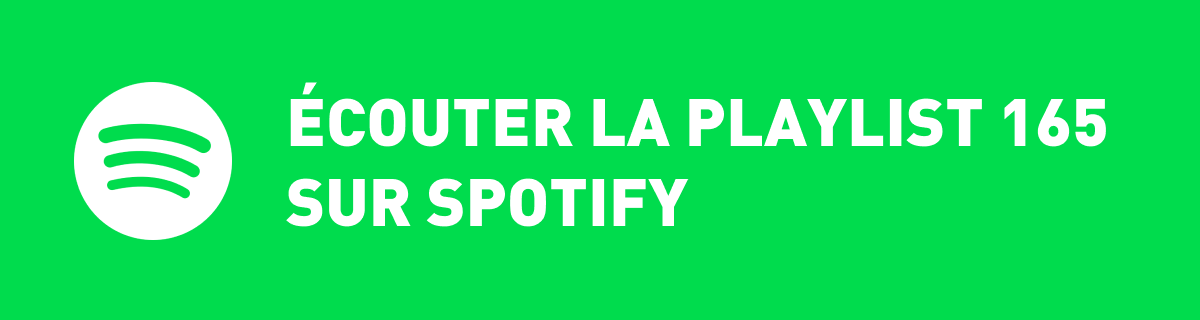 Ecoutez la playlist 165 sur Spotify