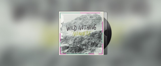 Nouveau single de Wild Nothing : Nowhere